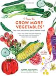 How to Grow More Vegetables, Ninth Edition: (and Fruits, Nuts, Berries, Grains, and Other Crops) Than You Ever Thought Possible on Less Land with Less Water Than You Can Imagine