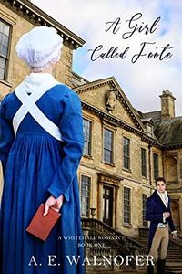 A Girl Called Foote: A Whitehall Romance ~ Book I (The Whitehall Romances 1)