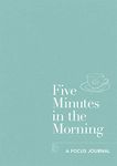 Five Minutes in the Morning: A Focus Journal (Five-minute Self-care Journals)