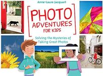 Photo Adventures for Kids: Solving the Mysteries of Taking Great Photos