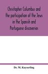 Christopher Columbus and the participation of the Jews in the Spanish and Portuguese discoveries