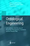 Ontological Engineering: with examples from the areas of Knowledge Management, e-Commerce and the Semantic Web. First Edition (Advanced Information and Knowledge Processing)