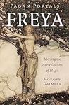 Pagan Portals - Freya: Meeting the 