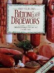 Make Your Own Biltong & Droewors: Including sausages, and cured and smoked meats