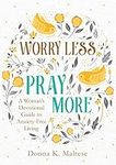 Worry Less, Pray More: A Woman's De