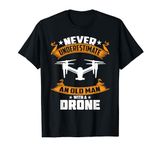 Never Underestimate An Old Man With A Drone T-Shirt