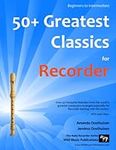 50+ Greatest Classics for Recorder: instantly recognisable tunes by the world's greatest composers arranged especially for the recorder, starting with the easiest (Ruby Recorder)