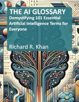 THE AI GLOSSARY: Demystifying 101 Essential Artificial Intelligence Terms for Everyone