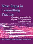 Next Steps in Counselling Practice: A students' companion for degrees, HE diplomas and vocational courses: A Students' Companion for Certificate and ... Certificate and Counselling Skills Courses