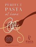 Perfect Pasta at Home: Bring Italy to your kitchen with over 80 quick and delicious recipes