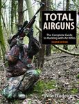 Total Airguns: The Complete Guide to Hunting with Air Rifles, 2nd Edition