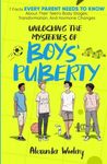 Unlocking The Mysteries Of Boys' Puberty: 7 Facts Every Parent Needs To Know About Their Teen's Body Stages, Transformation, and Hormone Changes