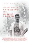 THE SECRETS OF ANTI-AGING & MUSCLE GROWTH: The Science behind Health and Longevity. Insight on SarmS & Peptide Protocols: Build Muscles by Losing Weight, Enhance Quality of Life through Healthy Habits