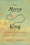 The Mercy King: How the Kindness of Jesus Heals Your Sin, Shame, and Weakness