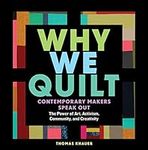 Why We Quilt: Contemporary Makers S