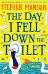 The Day I Fell Down the Toilet (the laugh-out-loud, brilliantly silly new book from bestselling Stephen Mangan, host of The Fortune Hotel!)