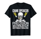 Funny Crane Operator T-Shirt We Do Precision Guess Work