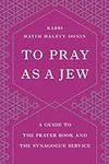 To Pray as a Jew: A Guide to the Pr