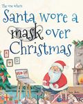 The One Where Santa Wore A Mask: A Fun Christmas Story Book For Children Ages 3-7.