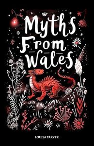 Myths From Wales: A Treasury of Welsh Mythology, Famous Legends and Mythical Creatures Discover Ancient Mabinogion Folk Tales and Gaelic Lore - ... Blodeuwedd, Cauldron of Ceridwen and More