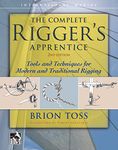 The Complete Rigger's Apprentice: Tools and Techniques for Modern and Traditional Rigging, Second Edition (INTERNATIONAL MARINE-RMP)