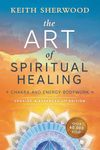 Art of Spiritual Healing: Chakra and Energy Bodywork