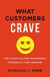 What Customers Crave: How to Create Relevant and Memorable Experiences at Every Touchpoint