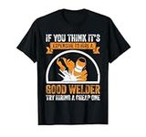 Expensive To Hire Good Welder Hiring A Cheap Skilled Worker T-Shirt