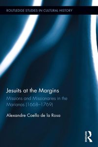 Jesuits at the Margins: Missions and Missionaries in the Marianas (1668-1769) (Routledge Studies in Cultural History) (English Edition)