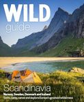 Wild Guide Scandinavia - Norway, Sweden, Iceland and Denmark: Swim, Camp, Canoe and Explore Europe's Greatest Wilderness