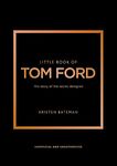 Little Book of Tom Ford: The story of the iconic brand: 29 (Little Books of Fashion)