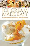 Ice Cream Made Easy: Homemade Recipes for Ice Cream Machines