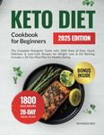 Keto Diet Cookbook for Beginners: The Complete Ketogenic Guide with 1800 Days of Easy, Quick, Delicious & Low-Carb Recipes for Weight Loss & Fat ... (Quick & Easy, Healthy Diet Recipes Books)