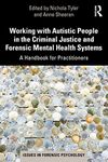 Working with Autistic People in the Criminal Justice and Forensic Mental Health Systems: A Handbook for Practitioners (Issues in Forensic Psychology)