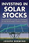 [(Investing in Solar Stocks : What You Need to Know to Make Money in the Global Renewable Energy Market)] [By (author) Joseph Berwind] published on (August, 2009)