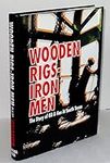 WOODEN RIGS, IRON MEN; The Story of