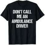 EMS EMT Paramedic Don't Call Me An 
