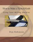 How to Make a Tactical Knife: Using