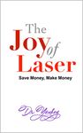 THE JOY OF LASER: SAVE MONEY, MAKE MONEY