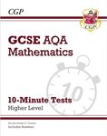 GCSE Maths AQA 10-Minute Tests - Higher (includes Answers): for the 2025 and 2026 exams (CGP AQA GCSE Maths)