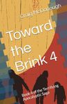 Toward the Brink 4: Book 4 of the Terrifying Apocalyptic Saga