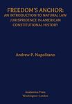 Freedom's Anchor: An Introduction to Natural Law Jurisprudence in American Constitutional History