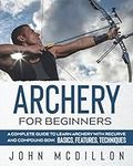 Archery for Beginners: A Complete G