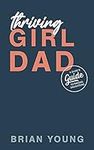 Thriving Girl Dad: A Dude's Guide t