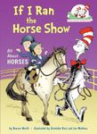 If I Ran the Horse Show: All About Horses