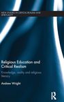 Religious Education and Critical Realism: Knowledge, Reality and Religious Literacy (New Studies in Critical Realism and Spirituality (Routledge Critical Realism))
