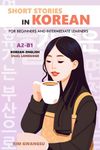 Short Stories in Korean for Beginners and Intermediate Learners: A2-B1, Korean-English Dual Language