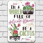 Metal Sign - Be A Cactus - Durable Metal Sign - Use Indoor/Outdoor - Makes Great Inspirational Decor and Gift to Cactus Lovers Under $20 (8" x 12")