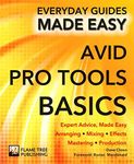 Avid Pro Tools, Basics: Everyday Guides Made Easy: Expert Advice, Made Easy