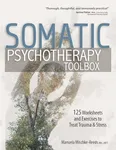 Somatic Psychotherapy Toolbox: 125 